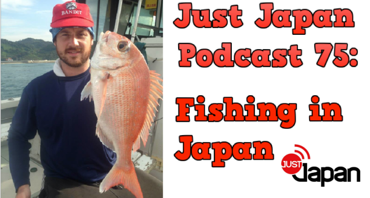 Just Japan Podcast 75: Fishing in Japan